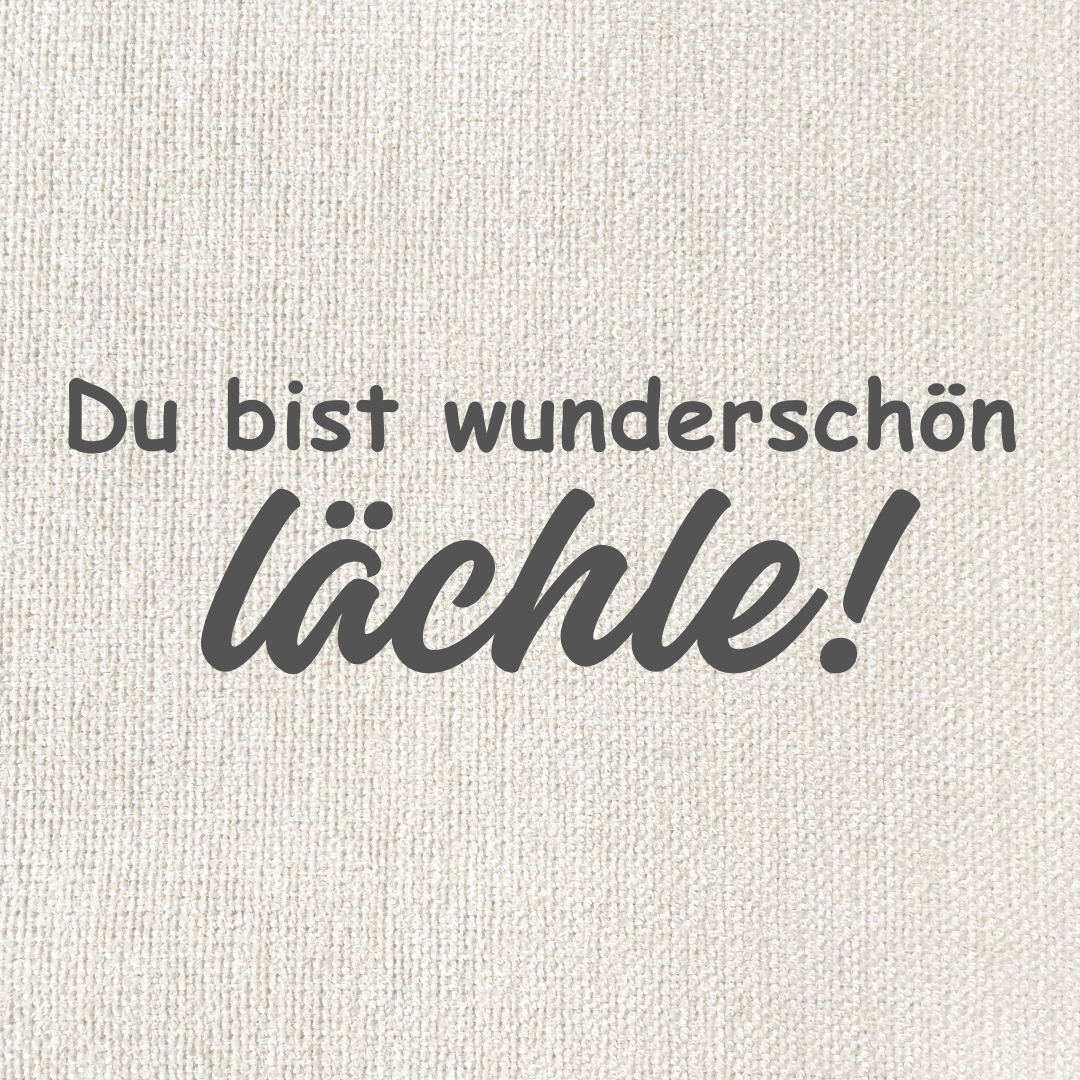 Du bist wunderschön. Lächle