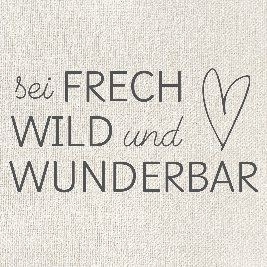 Sei frech wild und wunderbar