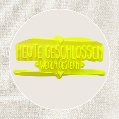 Heute geschlossen wegen gestern